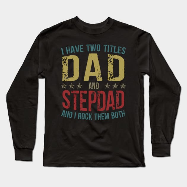 I Have Two Titles Dad And StepDad And I Rock Them Both Long Sleeve T-Shirt by Kimko